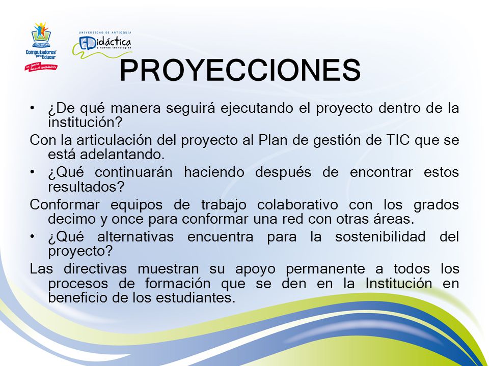 PROYECCIONES ¿De qué manera seguirá ejecutando el proyecto dentro de la institución