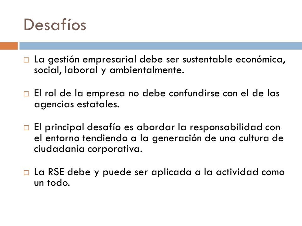 Desafíos La gestión empresarial debe ser sustentable económica, social, laboral y ambientalmente.