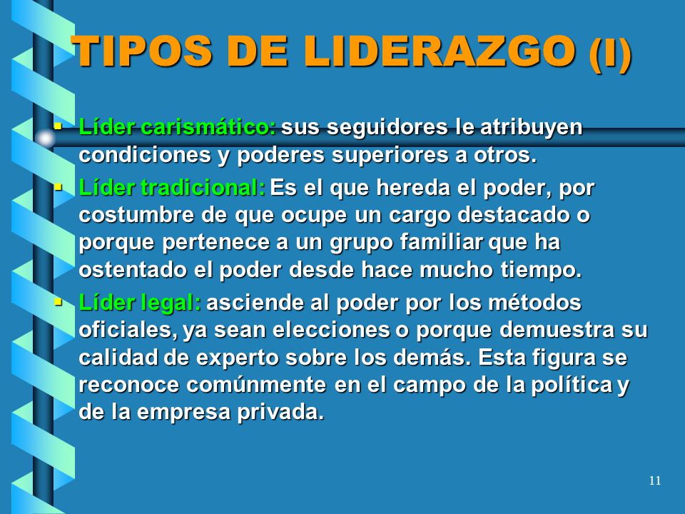 TIPOS DE LIDERAZGO (I) Líder carismático: sus seguidores le atribuyen condiciones y poderes superiores a otros.