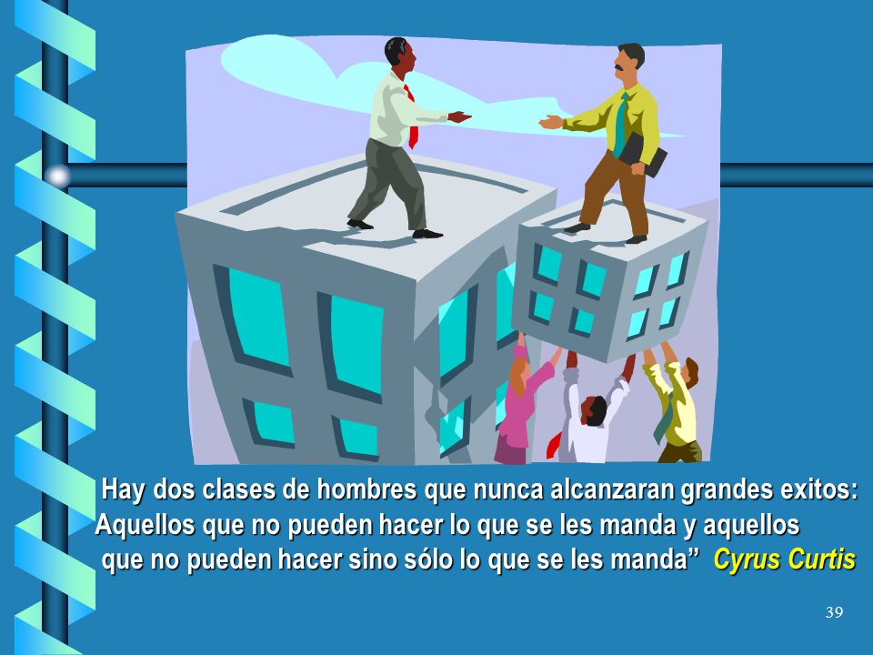 Hay dos clases de hombres que nunca alcanzaran grandes exitos: