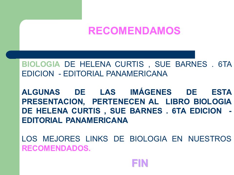 RECOMENDAMOS BIOLOGIA DE HELENA CURTIS , SUE BARNES . 6TA EDICION - EDITORIAL PANAMERICANA.