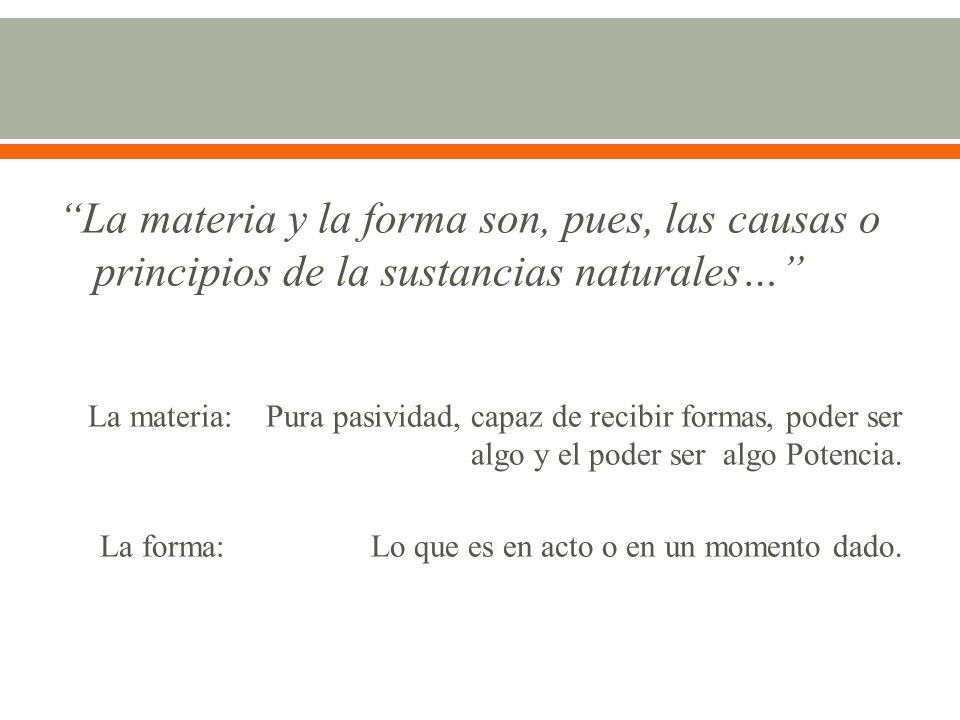 La materia y la forma son, pues, las causas o principios de la sustancias naturales…