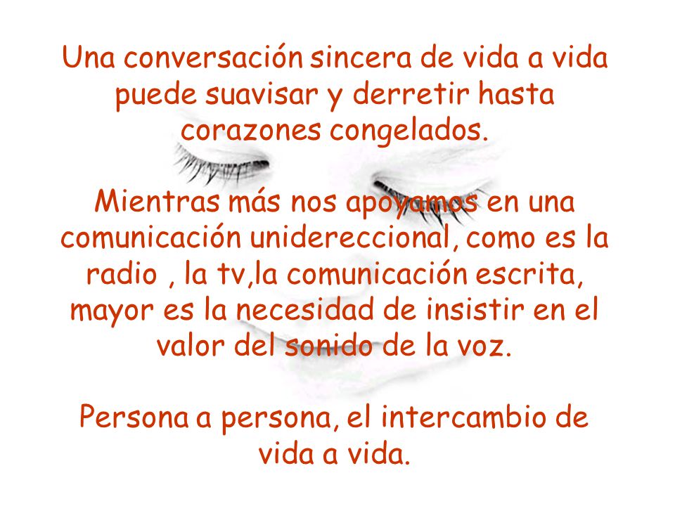 Una conversación sincera de vida a vida puede suavisar y derretir hasta corazones congelados.