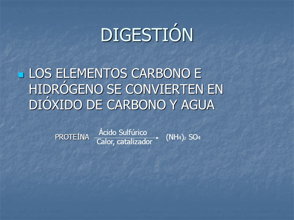 DIGESTIÓN LOS ELEMENTOS CARBONO E HIDRÓGENO SE CONVIERTEN EN DIÓXIDO DE CARBONO Y AGUA. PROTEÍNA. Ácido Sulfúrico.
