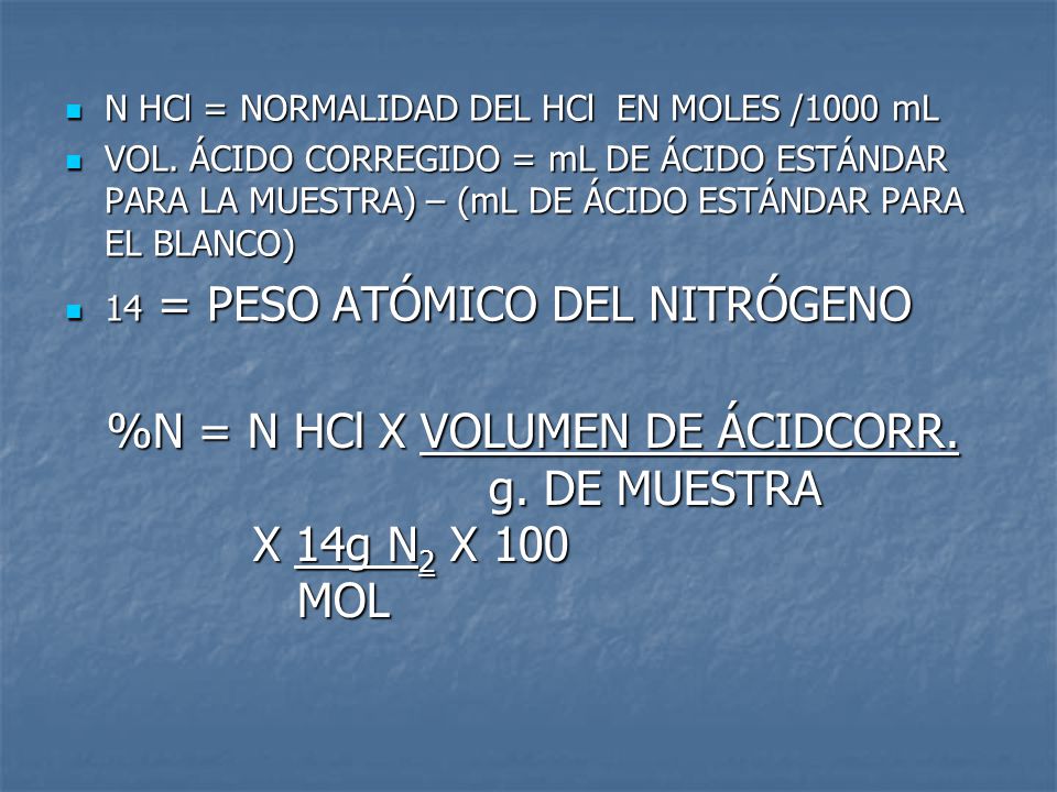 %N = N HCl X VOLUMEN DE ÁCIDCORR. g. DE MUESTRA X 14g N2 X 100 MOL