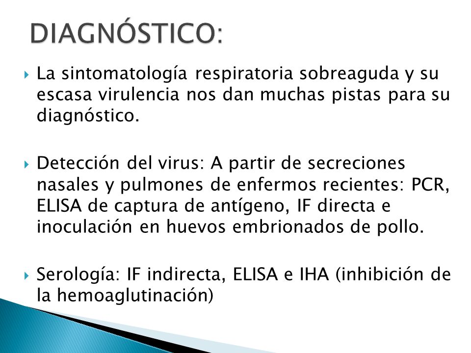 DIAGNÓSTICO: La sintomatología respiratoria sobreaguda y su escasa virulencia nos dan muchas pistas para su diagnóstico.