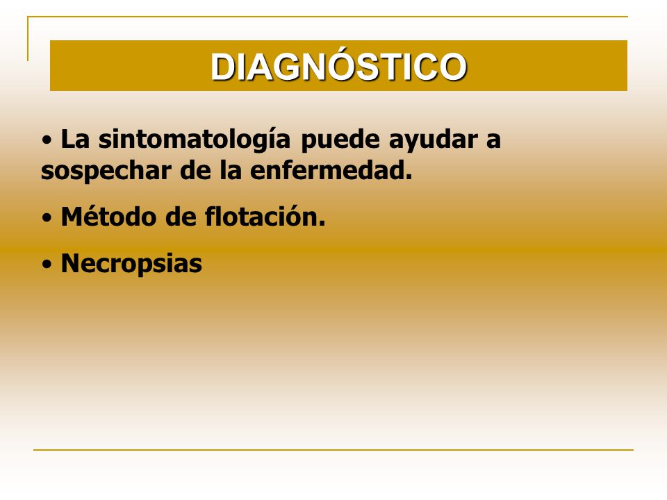 DIAGNÓSTICO La sintomatología puede ayudar a sospechar de la enfermedad.