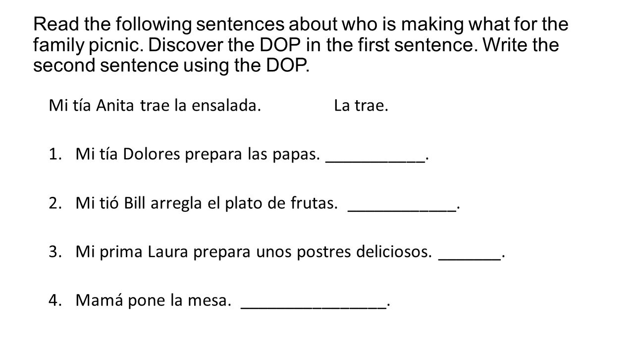 Read the following sentences about who is making what for the family picnic. Discover the DOP in the first sentence. Write the second sentence using the DOP.