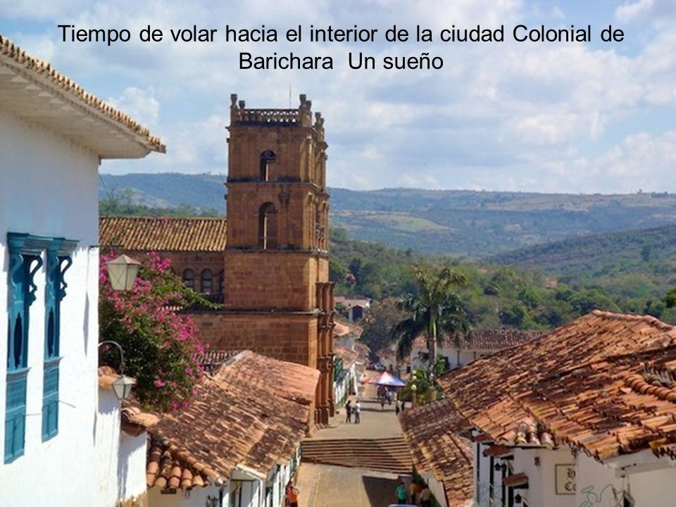 Tiempo de volar hacia el interior de la ciudad Colonial de Barichara Un sueño