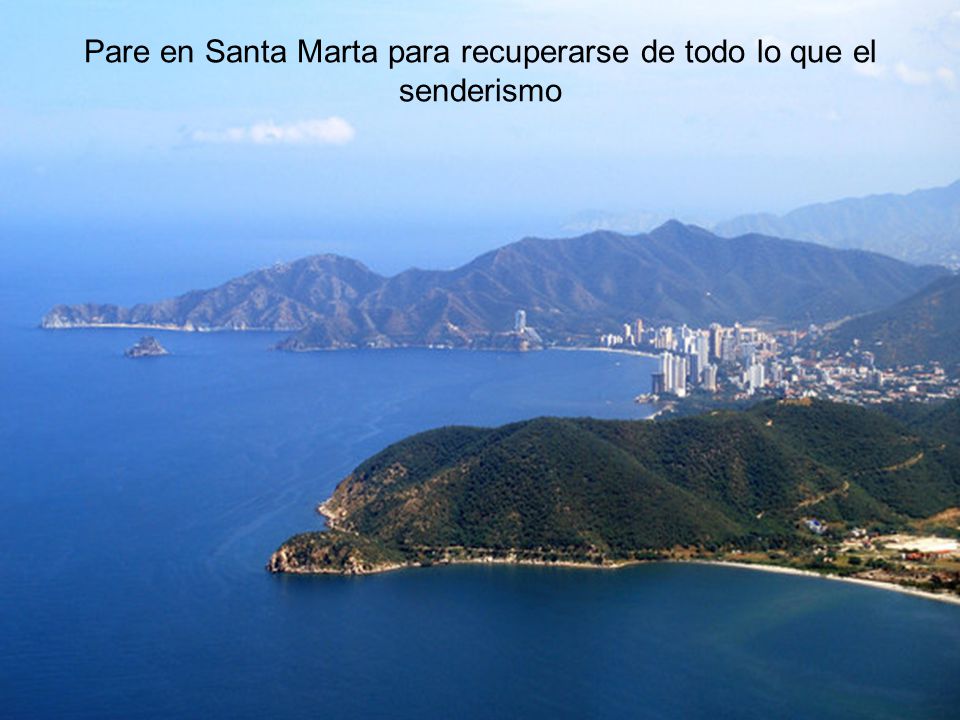 Pare en Santa Marta para recuperarse de todo lo que el senderismo