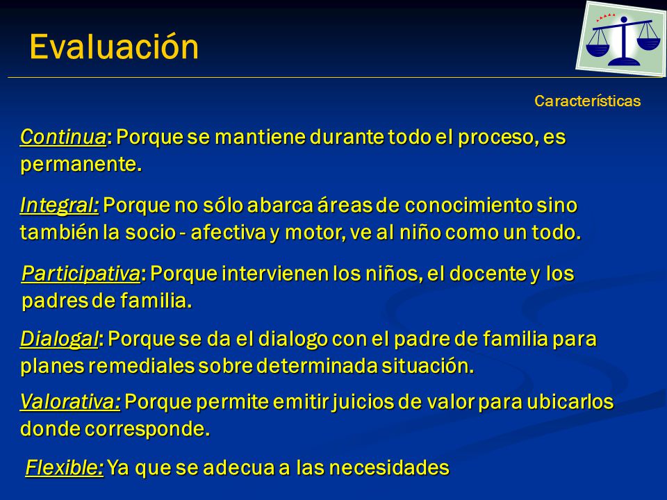 Evaluación Características. Continua: Porque se mantiene durante todo el proceso, es permanente.