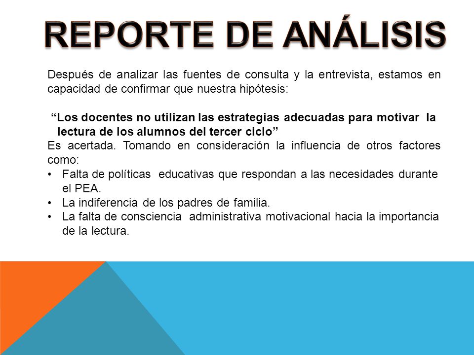 REPORTE DE ANÁLISIS Después de analizar las fuentes de consulta y la entrevista, estamos en capacidad de confirmar que nuestra hipótesis: