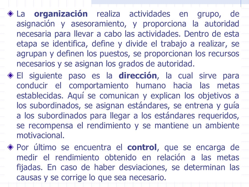 La organización realiza actividades en grupo, de asignación y asesoramiento, y proporciona la autoridad necesaria para llevar a cabo las actividades. Dentro de esta etapa se identifica, define y divide el trabajo a realizar, se agrupan y definen los puestos, se proporcionan los recursos necesarios y se asignan los grados de autoridad.