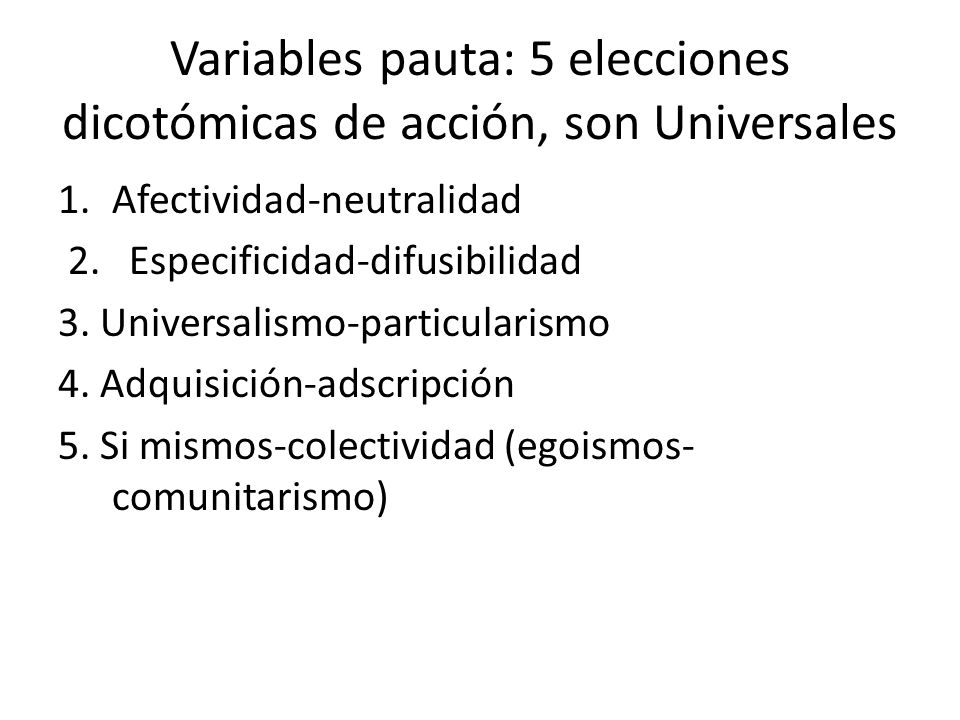 Variables pauta: 5 elecciones dicotómicas de acción, son Universales