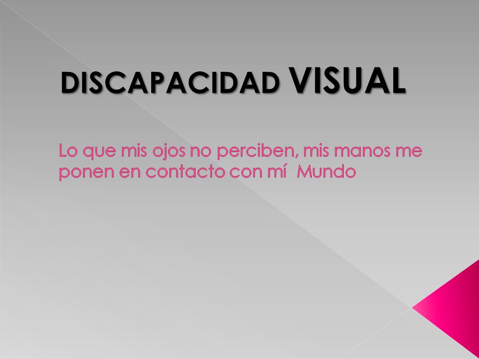 Lo que mis ojos no perciben, mis manos me ponen en contacto con mí Mundo