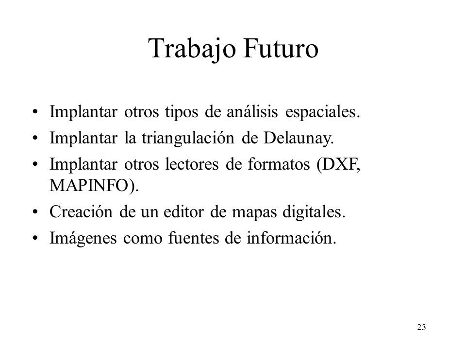 Trabajo Futuro Implantar otros tipos de análisis espaciales.