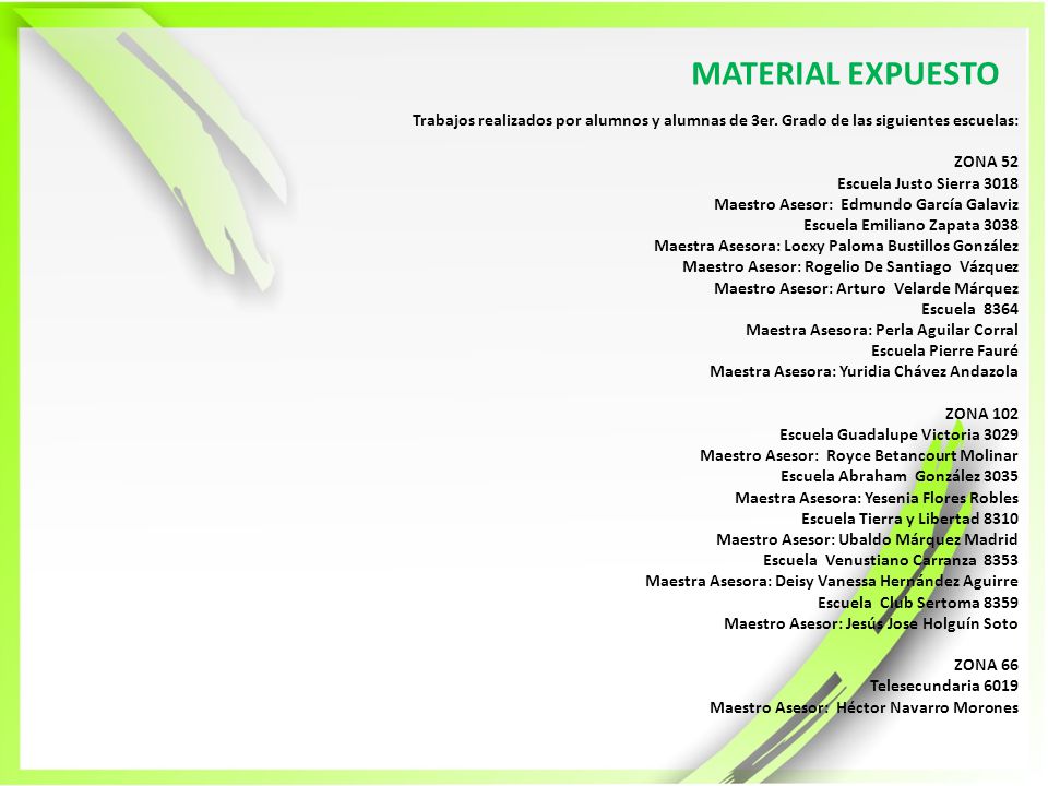 MATERIAL EXPUESTO Trabajos realizados por alumnos y alumnas de 3er. Grado de las siguientes escuelas: