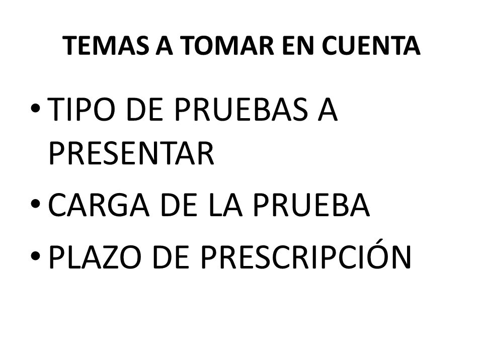TIPO DE PRUEBAS A PRESENTAR CARGA DE LA PRUEBA PLAZO DE PRESCRIPCIÓN