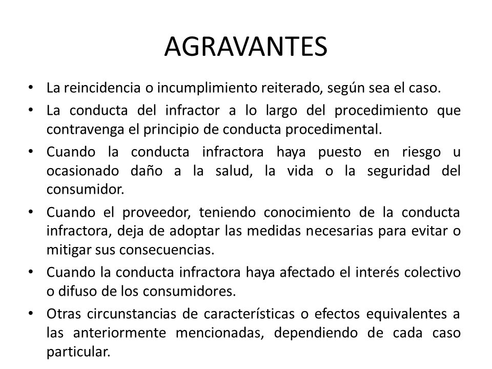 AGRAVANTES La reincidencia o incumplimiento reiterado, según sea el caso.