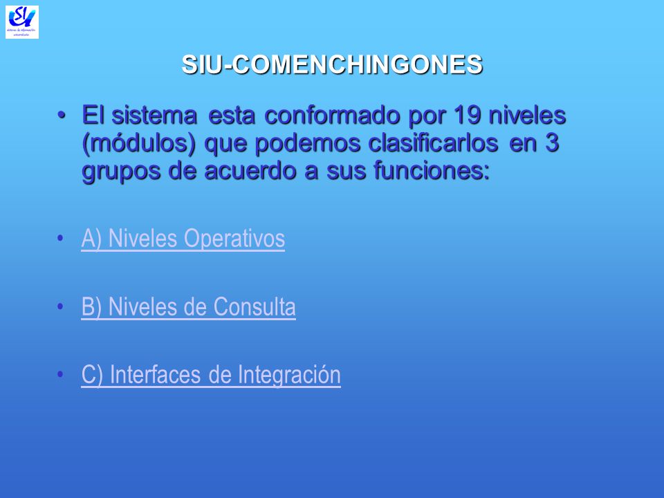 SIU-COMENCHINGONES El sistema esta conformado por 19 niveles (módulos) que podemos clasificarlos en 3 grupos de acuerdo a sus funciones:
