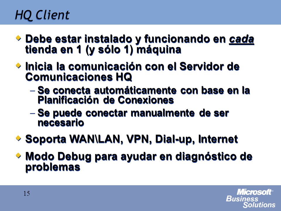 HQ Client Debe estar instalado y funcionando en cada tienda en 1 (y sólo 1) máquina. Inicia la comunicación con el Servidor de Comunicaciones HQ.