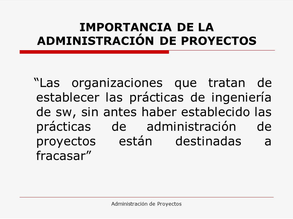 IMPORTANCIA DE LA ADMINISTRACIÓN DE PROYECTOS
