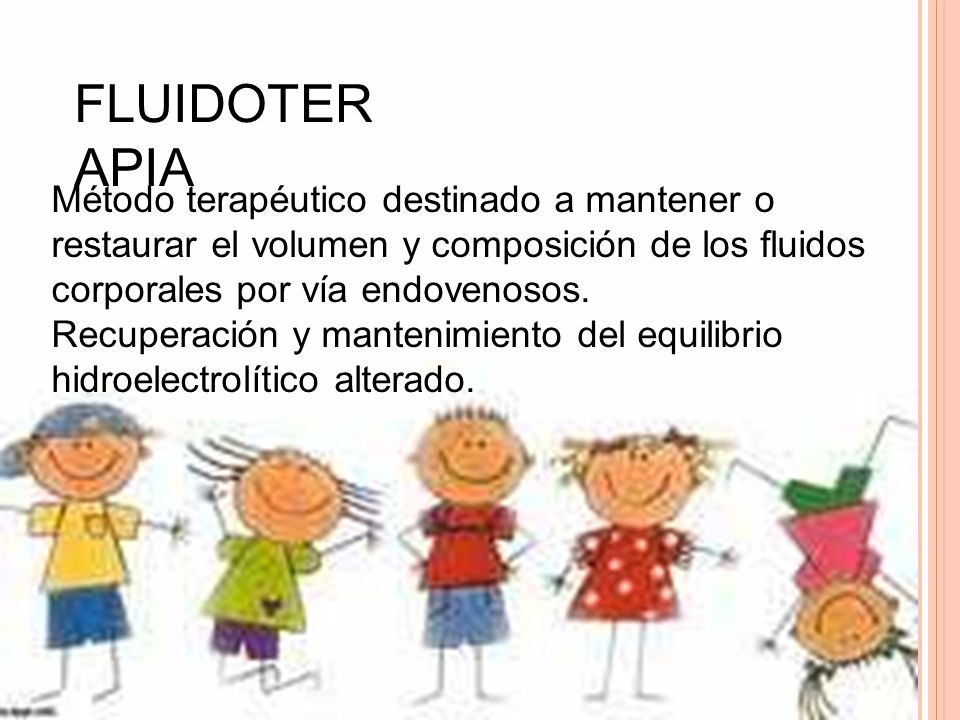 FLUIDOTERAPIA Método terapéutico destinado a mantener o restaurar el volumen y composición de los fluidos corporales por vía endovenosos.