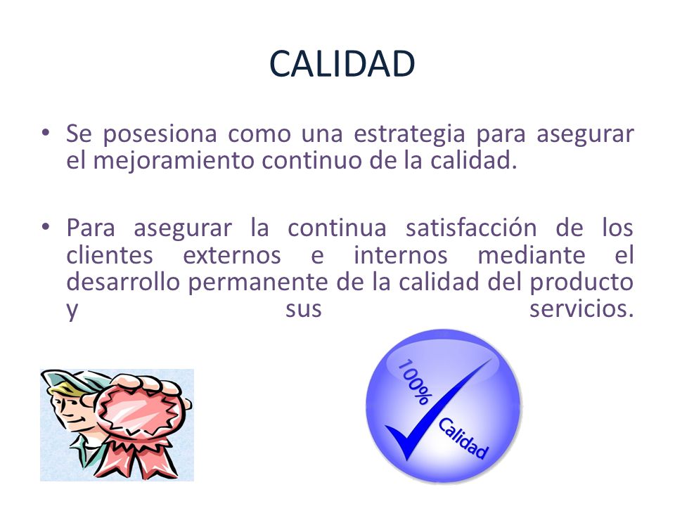 CALIDAD Se posesiona como una estrategia para asegurar el mejoramiento continuo de la calidad.