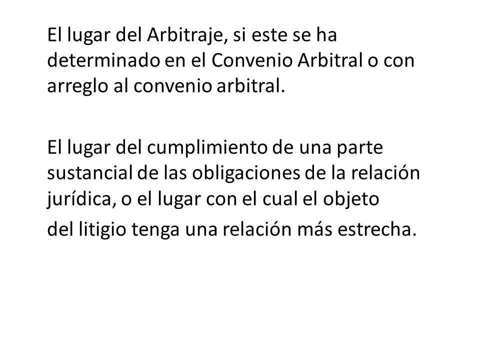 El lugar del Arbitraje, si este se ha determinado en el Convenio Arbitral o con arreglo al convenio arbitral.
