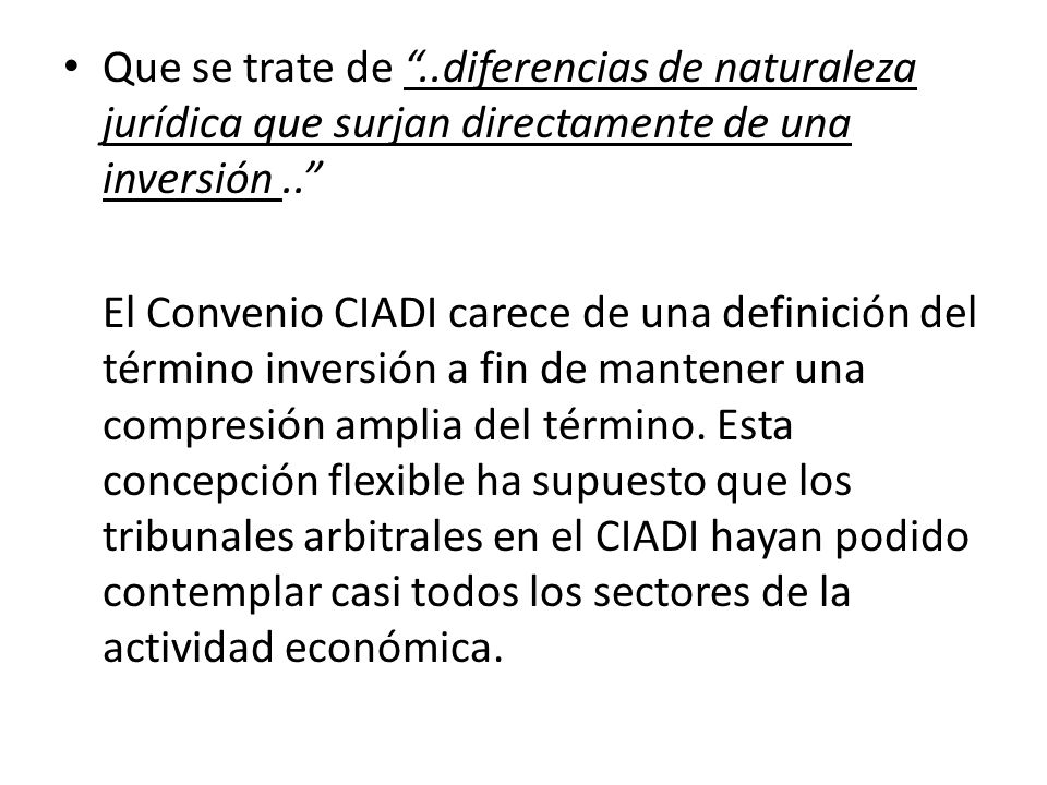Que se trate de ..diferencias de naturaleza jurídica que surjan directamente de una inversión ..