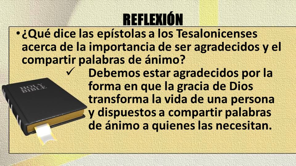 REFLEXIÓN ¿Qué dice las epístolas a los Tesalonicenses acerca de la importancia de ser agradecidos y el compartir palabras de ánimo