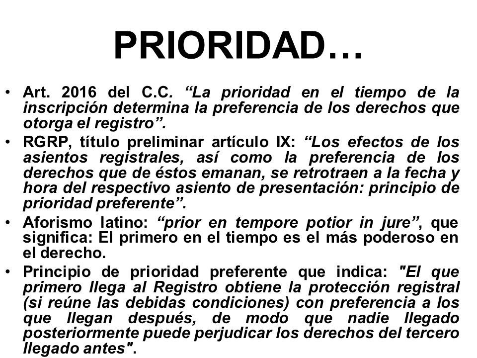 PRIORIDAD… Art del C.C. La prioridad en el tiempo de la inscripción determina la preferencia de los derechos que otorga el registro .
