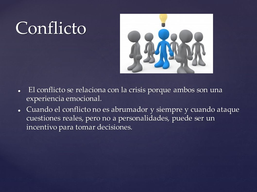 Conflicto El conflicto se relaciona con la crisis porque ambos son una experiencia emocional.