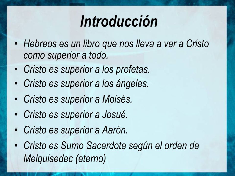 Introducción Hebreos es un libro que nos lleva a ver a Cristo como superior a todo. Cristo es superior a los profetas.