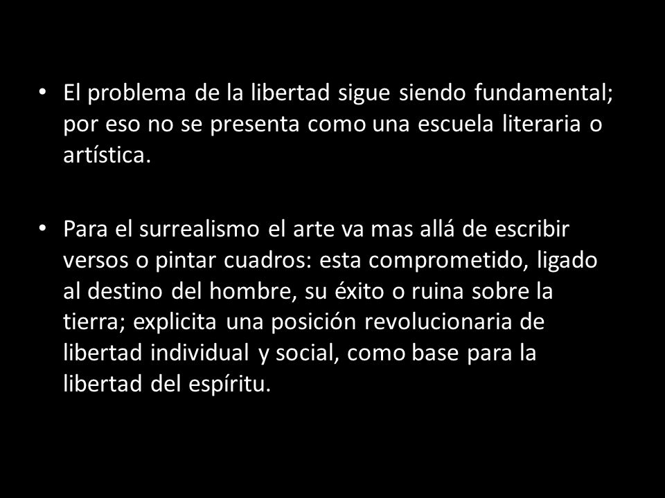 El problema de la libertad sigue siendo fundamental; por eso no se presenta como una escuela literaria o artística.