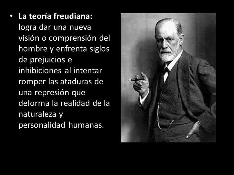 La teoría freudiana: logra dar una nueva visión o comprensión del hombre y enfrenta siglos de prejuicios e inhibiciones al intentar romper las ataduras de una represión que deforma la realidad de la naturaleza y personalidad humanas.