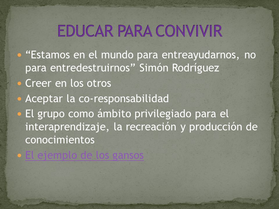 EDUCAR PARA CONVIVIR Estamos en el mundo para entreayudarnos, no para entredestruirnos Simón Rodríguez.