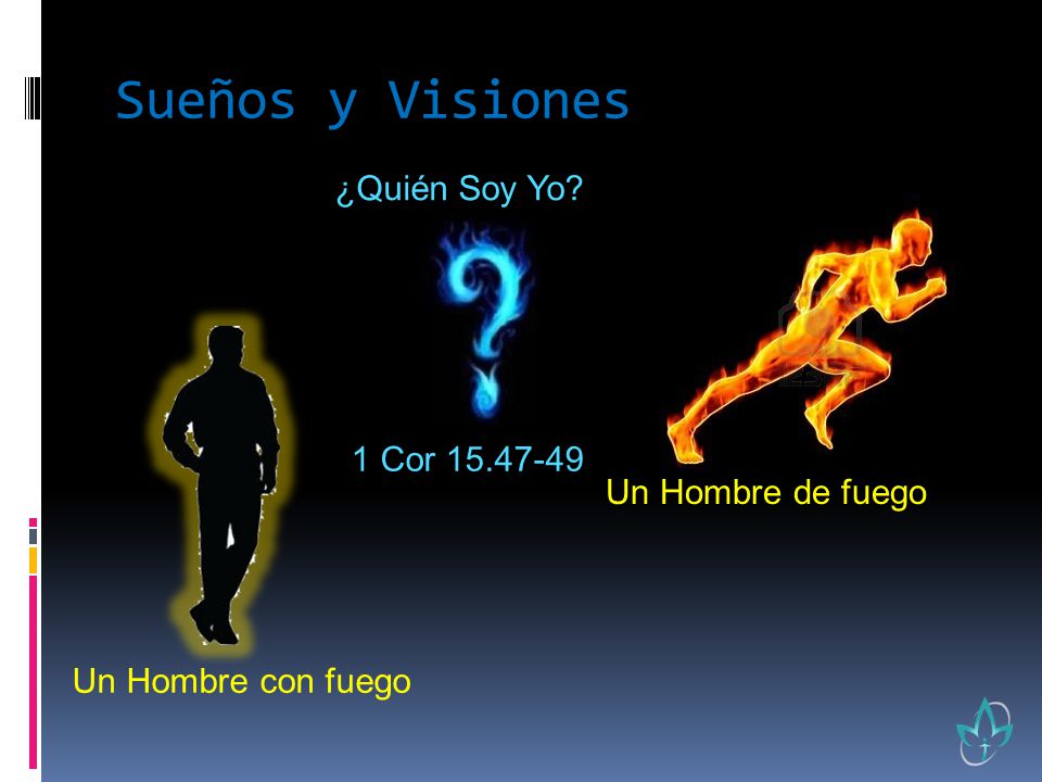 Sueños y Visiones ¿Quién Soy Yo 1 Cor Un Hombre de fuego