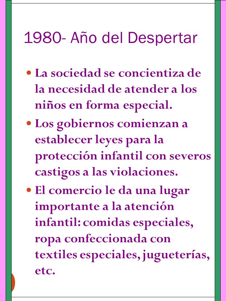 1980- Año del Despertar La sociedad se concientiza de la necesidad de atender a los niños en forma especial.