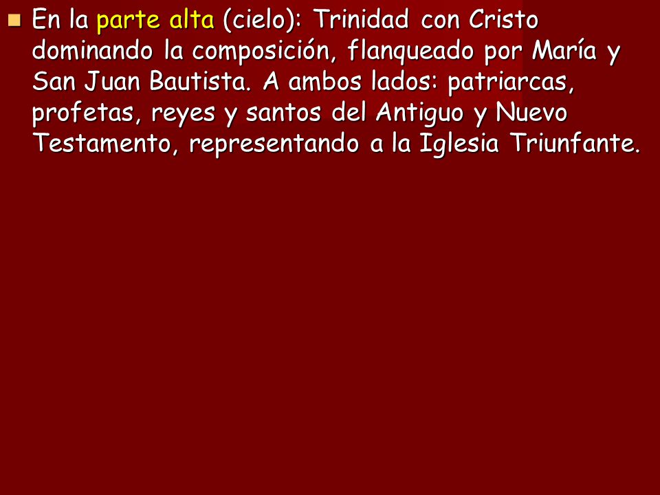 En la parte alta (cielo): Trinidad con Cristo dominando la composición, flanqueado por María y San Juan Bautista.