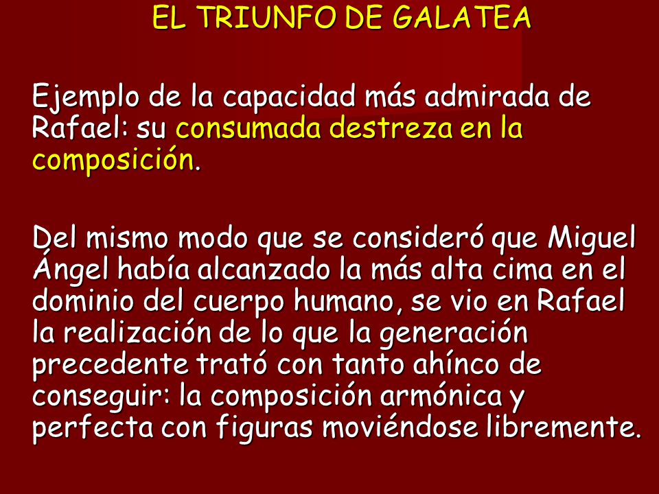 EL TRIUNFO DE GALATEA Ejemplo de la capacidad más admirada de Rafael: su consumada destreza en la composición.