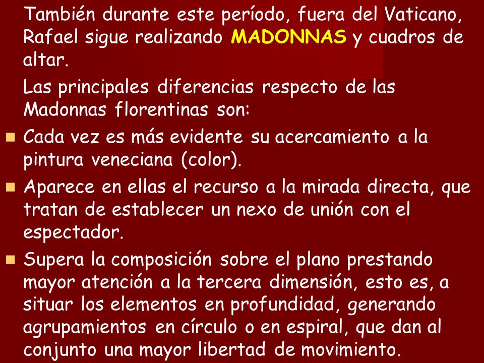 También durante este período, fuera del Vaticano, Rafael sigue realizando MADONNAS y cuadros de altar.