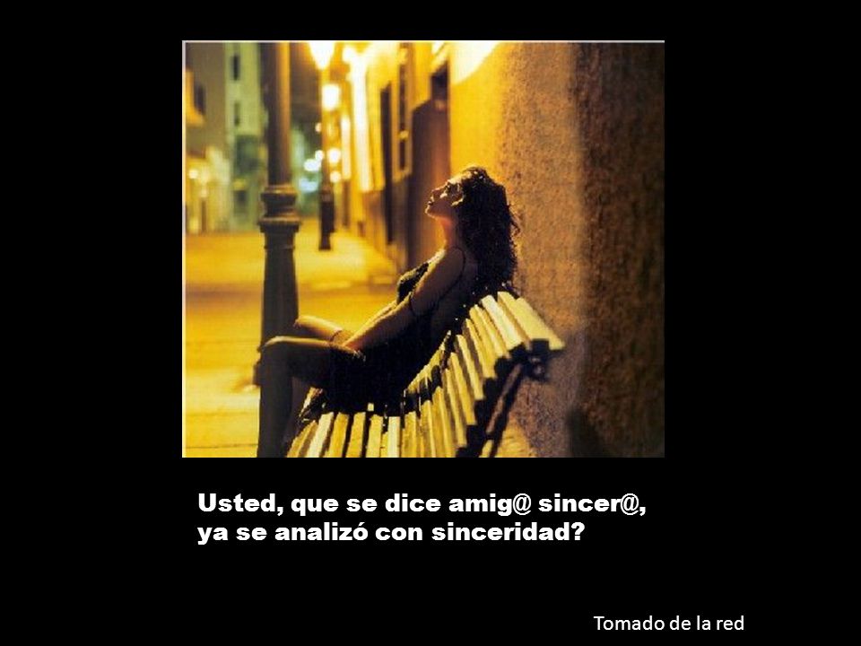 Usted, que se dice  ya se analizó con sinceridad