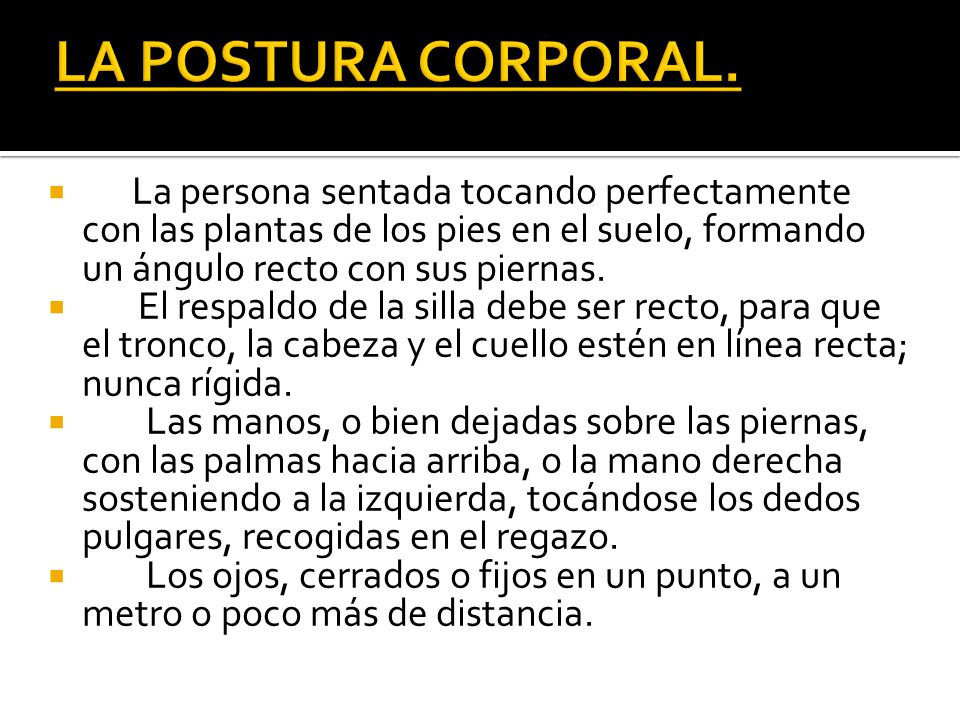 LA POSTURA CORPORAL. La persona sentada tocando perfectamente con las plantas de los pies en el suelo, formando un ángulo recto con sus piernas.
