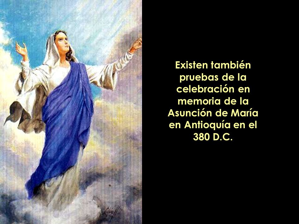 Existen también pruebas de la celebración en memoria de la Asunción de María en Antioquía en el 380 D.C.