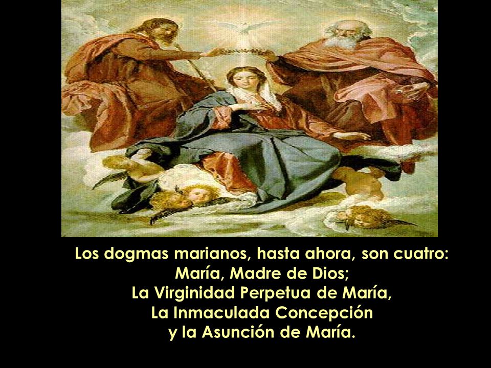 Los dogmas marianos, hasta ahora, son cuatro: María, Madre de Dios;