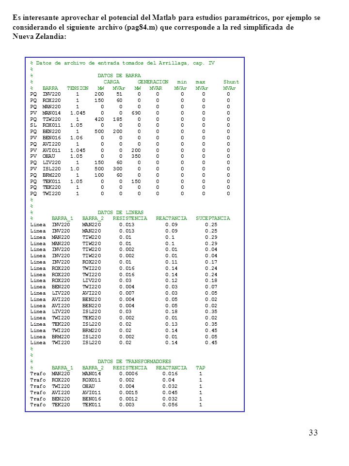 Es interesante aprovechar el potencial del Matlab para estudios paramétricos, por ejemplo se