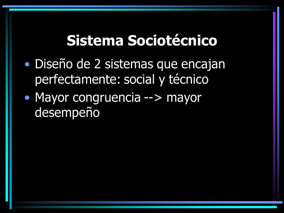 Sistema Sociotécnico Diseño de 2 sistemas que encajan perfectamente: social y técnico.