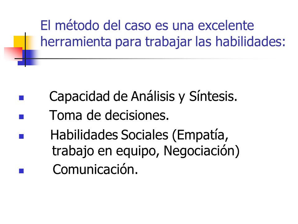 El método del caso es una excelente herramienta para trabajar las habilidades: