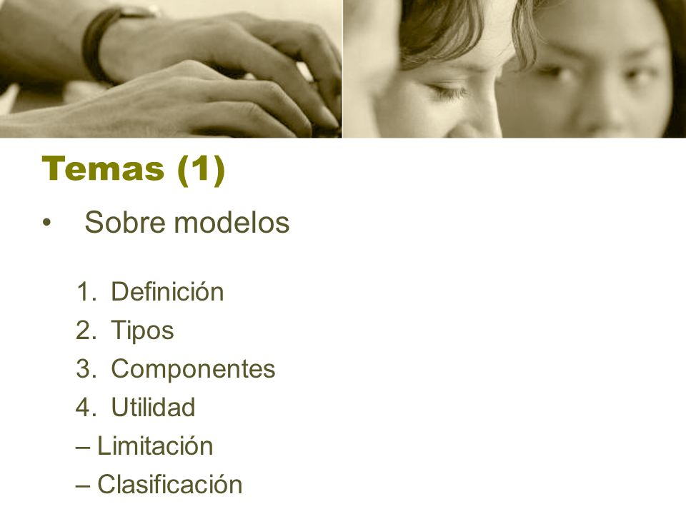 Temas (1)‏ Sobre modelos 1. Definición 2. Tipos 3. Componentes